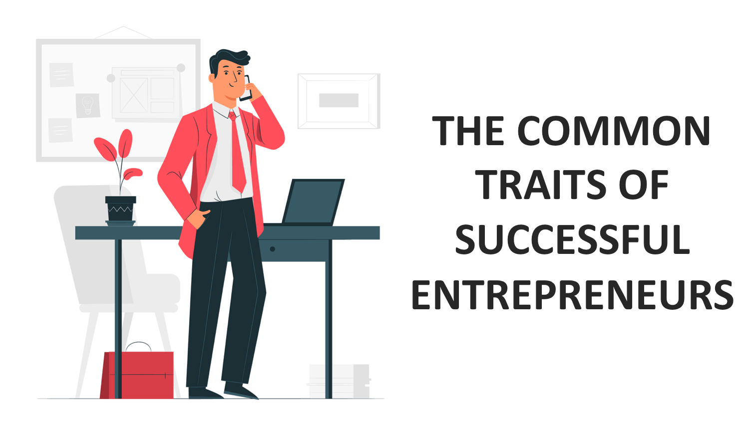 The Common Traits of Successful Entrepreneurs The Common Traits of Successful Entrepreneurs